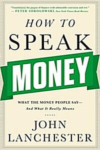 How to Speak Money: What the Money People Say-And What It Really Means (Paperback)
