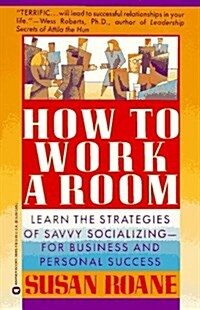 How to Work a Room: Learn the Strategies of Savvy Socializing - For Business and Personal Success (Paperback)