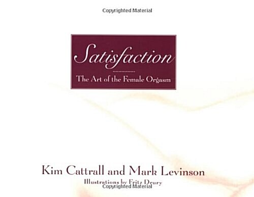 Satisfaction: The Art of the Female Orgasm (Hardcover, First Edition)