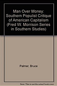 man Over Money: The Southern Populist Critique of American Capitalism (Hardcover)