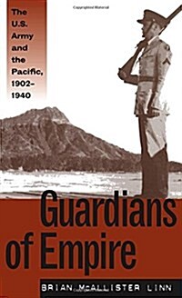 Guardians of Empire: The U.S. Army and the Pacific, 1902-1940 (Hardcover, 1st)