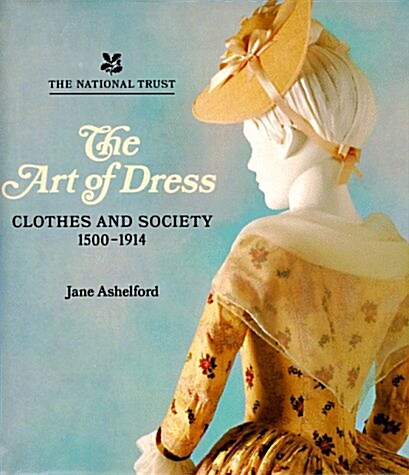 The Art of Dress: Clothes and Society 1500-1914 (Hardcover)