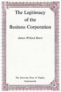 The legitimacy of the business corporation in the law of the United States, 1780-1970 (Hardcover, First Edition)