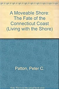 A Moveable Shore: The Fate of the Connecticut Coast (Living With the Shore) (Paperback)