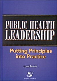 Public Health Leadership: Putting Principles into Practice (Aspen Series in Public Health) (Hardcover, 1st)