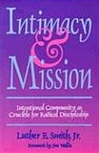 Intimacy and Mission: Intentional Community as Crucible for Radical Discipleship (Paperback)