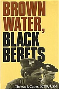 Brown Water, Black Berets: Coastal and Riverine Warfare in Vietnam (Hardcover, 1st)