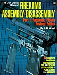 The Gun Digest Book of Firearms Assembly / Disassembly, Part 1: Automatic Pistols (Pt. 1) (Paperback, Rev Sub)