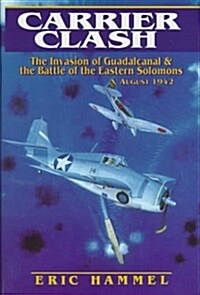 Carrier Clash: The Invasion of Guadalcanal and the Battle of the Eastern Solomons, August 1942 (Hardcover, First Edition)