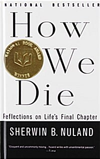 How We Die: Reflections on Lifes Final Chapter (Library Binding, Reprint)