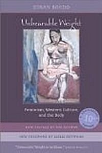 Unbearable Weight: Feminism, Western Culture, and the Body (Hardcover, 1st)