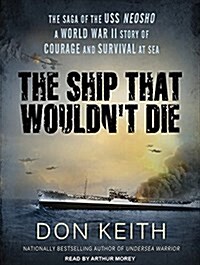 The Ship That Wouldnt Die: The Saga of the USS Neosho - A World War II Story of Courage and Survival at Sea (Audio CD, CD)