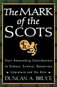 The Mark of the Scots: Their Astonishing Contributions to History, Science, Democracy, Literature, andthe Arts (Hardcover, First Edition)
