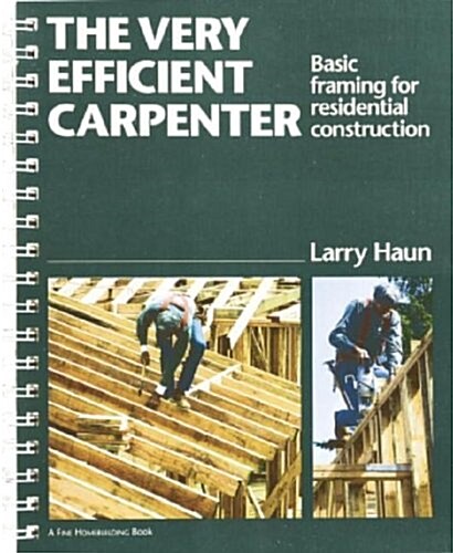 The Very Efficient Carpenter: Basic Framing for Residential Construction (For Pros By Pros) (Hardcover)