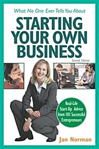 What No One Ever Tells You About Starting Your Own Business: Real Life Start-Up Advice from 101 Successful Entrepreneurs (Paperback)