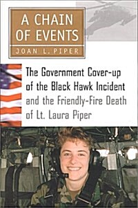 A Chain of Events: The Government Cover-Up of the Black Hawk Incident and the Friendly-Fire Death of Lt. Laura Piper (Hardcover)