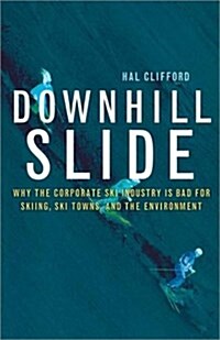 Downhill Slide: Why the Corporate Ski Industry Is Bad for Skiing, Ski Towns, and the Environment (Hardcover, First Edition, Third Printing)