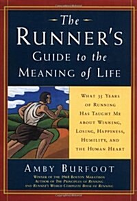 The Runners Guide to the Meaning of Life: What 35 Years of Running Have Taught Me About Winning, Losing, Happiness, Humility, and the Human Heart (Da (Hardcover, 1st)