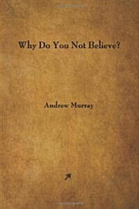 Why Do You Not Believe? (Paperback)