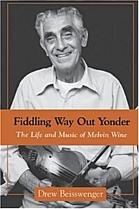 Fiddling Way Out Yonder: The Life and Music of Melvin Wine (Paperback)