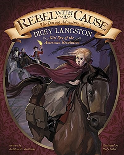 Rebel with a Cause: The Daring Adventure of Dicey Langston, Girl Spy of the American Revolution (Hardcover)