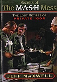 The Secrets of the M*A*S*H Mess: The Lost Recipes of Private Igor (Hardcover)