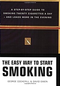 [중고] The Easy Way to Start Smoking : A Step-by-Step Guide to Smoking Twenty Cigarettes a Day, and Loads More in the Evening (Paperback)