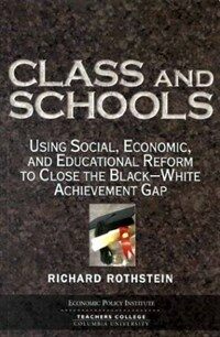 Class and schools : using social, economic, and educational reform to close the Black-white achievement gap