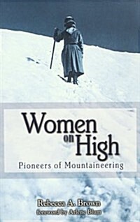 Women on High: Pioneers of Mountaineering (Paperback, 1st)