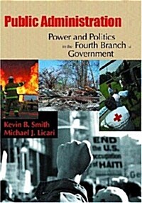 Public Administration: Power And Politics In The Fourth Branch Of Government (Paperback, 0)