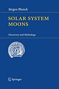 Solar System Moons: Discovery and Mythology (Paperback, 2010)