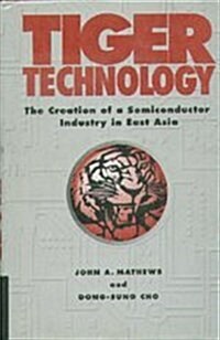 [중고] Tiger Technology: The Creation of a Semiconductor Industry in East Asia (Cambridge Asia-Pacific Studies) (Hardcover)