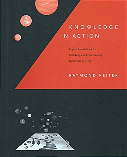 Knowledge in Action: Logical Foundations for Specifying and Implementing Dynamical Systems (Paperback)