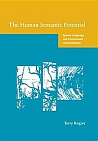 The Human Semantic Potential: Spatial Language and Constrained Connectionism (Paperback)