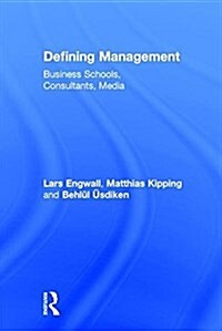 Defining Management : Business Schools, Consultants, Media (Hardcover)