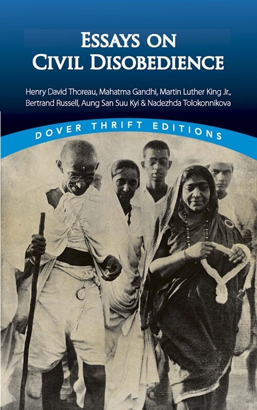 Essays on Civil Disobedience: Henry David Thoreau, Mahatma Gandhi, Martin Luther King, Jr., Bertrand Russell, Aung San Suu Kyi & Nadezhda Tolokonnik (Paperback, First Edition)
