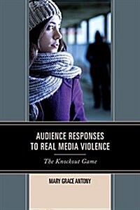 Audience Responses to Real Media Violence: The Knockout Game (Hardcover)