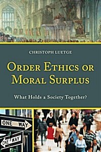Order Ethics or Moral Surplus: What Holds a Society Together? (Hardcover)