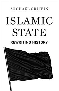 Islamic State : Rewriting History (Hardcover)