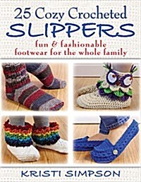 25 Cozy Crocheted Slippers: Fun & Fashionable Footwear for the Whole Family (Paperback)