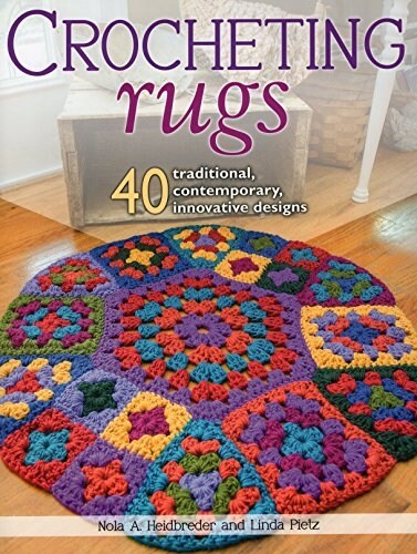 Crocheting Rugs: 40 Traditional, Contemporary, Innovative Designs (Paperback)