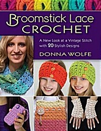 Broomstick Lace Crochet: A New Look at a Vintage Stitch, with 20 Stylish Designs (Paperback)