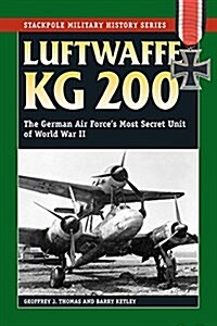 Luftwaffe Kg 200: The German Air Forces Most Secret Unit of World War II (Paperback)