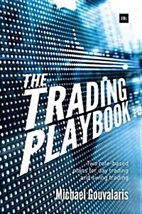 The Trading Playbook : Two Rule-Based Plans for Day Trading and Swing Trading (Paperback)