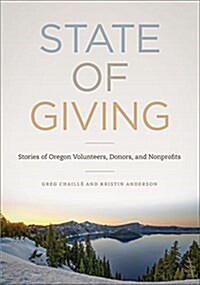 State of Giving: Stories of Oregon Nonprofits, Donors, and Volunteers (Paperback)