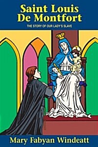 St. Louis de Montfort: The Story of Our Ladys Slave (Paperback)