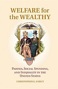 Welfare for the Wealthy : Parties, Social Spending, and Inequality in the United States (Hardcover)