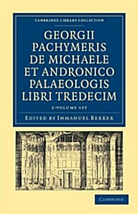 Georgii Pachymeris de Michaele et Andronico Palaeologis libri tredecim 2 Volume Set (Package)