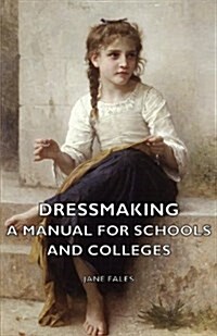 Dressmaking - A Manual for Schools and Colleges (Paperback)