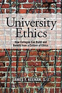 University Ethics: How Colleges Can Build and Benefit from a Culture of Ethics (Hardcover)